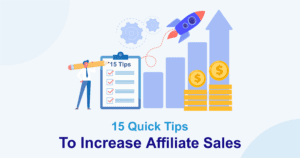 15 quick tips to increase affiliate sales.