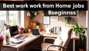 Best work from home jobs for beginners